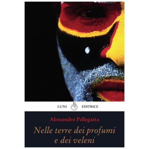 Alessandro Pellegatta - Nelle Terre Dei Profumi E Dei Veleni - Foto 1