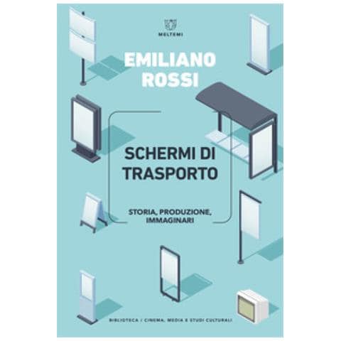 Emiliano Rossi - Schermi Di Trasporto. Storia, Produzione, Immaginari - Foto 1