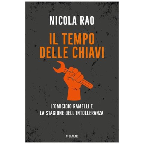 Il Tempo Delle Chiavi. L'omicidio Ramelli E La Stagione Dell'intolleranza - Foto 1