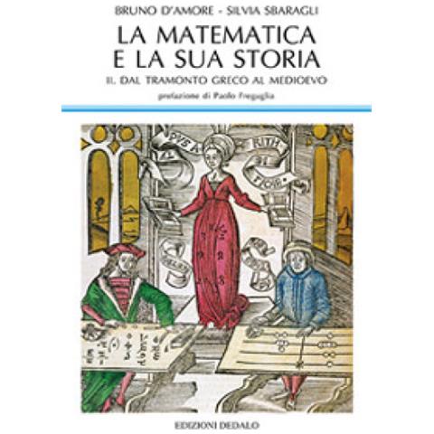 Bruno D'Amore - La matematica e la sua storia. Vol. 2: Dal tramonto greco al medioevo - Foto 1