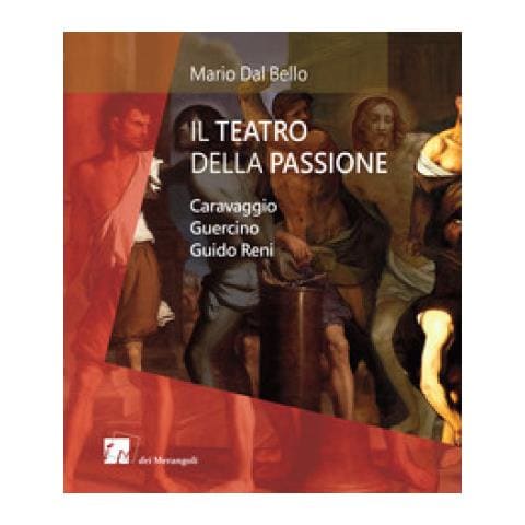 Mario Dal Bello - Il Teatro Della Passione. Caravaggio Guercino Guido Reni - Foto 1
