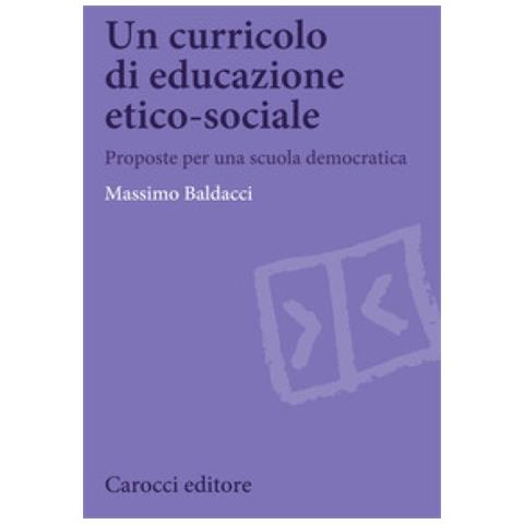 Massimo Baldacci - Un Curricolo Di Educazione Etico-sociale. Proposte Per Una Scuola Democratica - Foto 1