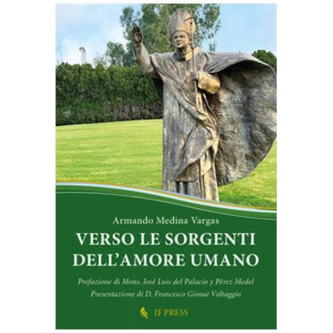 Armando Medina Vargas - Verso Le Sorgenti Dell'amore Umano. La Relazione Di Dono Reciproco, Chiave Ermeneutica Della Antropologia Adeguata Di S. Giovanni Paolo - Foto 1