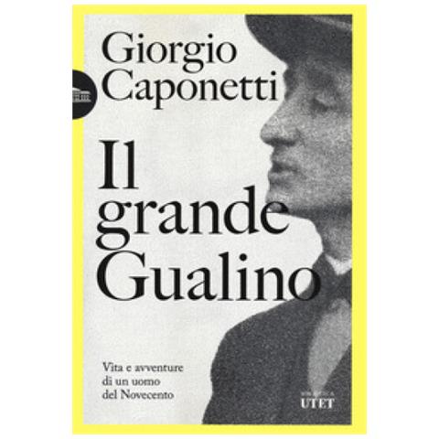 Giorgio Caponetti - Il Grande Gualino. Vita E Avventure Di Un Uomo Del Novecento - Foto 2