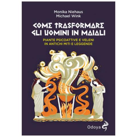 Monika Niehaus - Come trasformare gli uomini in maiali. Piante psicoattive e veleni in antichi miti e leggende - Foto 1