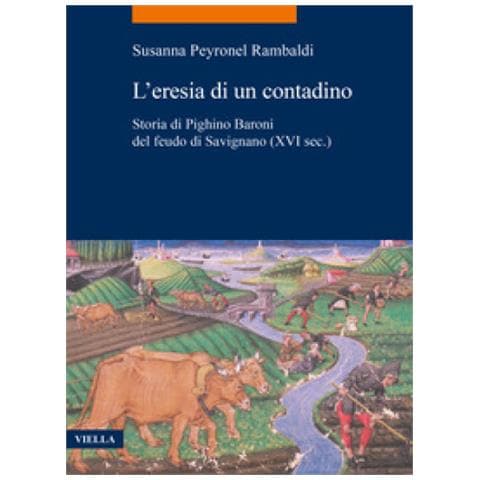 Susanna Peyronel Rambaldi - L'eresia Di Un Contadino. Storia Di Pighino Baroni Del Feudo Di Savignano (xvi Sec.) - Foto 1