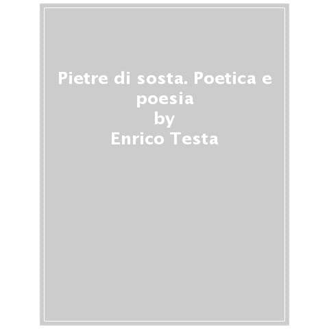 Enrico Testa - Pietre Di Sosta. Poetica E Poesia - Foto 1