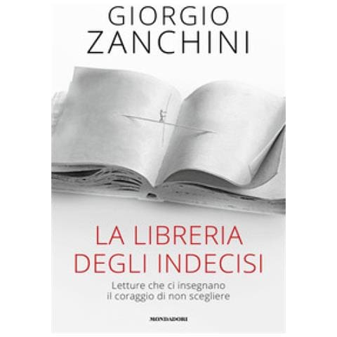 Giorgio Zanchini - La Libreria Degli Indecisi. Letture Che Ci Insegnano Il Coraggio Di Non Scegliere - Foto 1