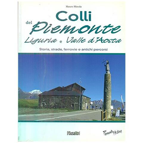 Mauro Minola - Colli del Piemonte, Liguria e Valle d'Aosta. Storia, strade, ferrovie e antichi percorsi - Foto 1