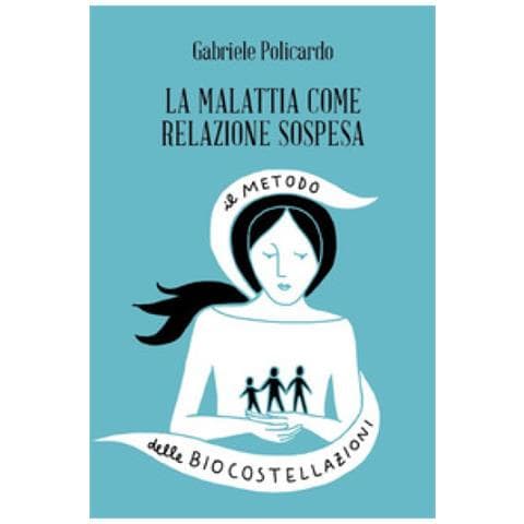 Gabriele Policardo - Malattia Come Relazione Sospesa - Il Metodo Delle Biocostellazioni (La)  - Foto 2