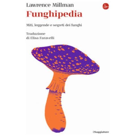 Lawrence Millman - Funghipedia. Miti, Leggende E Segreti Dei Funghi - Foto 1
