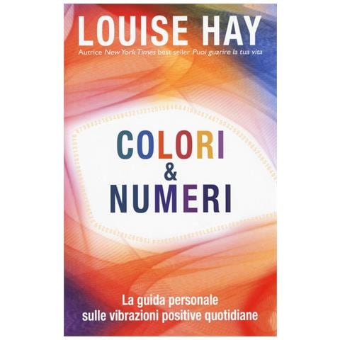 Louise L. Hay - Colori & numeri. La guida personale sulle vibrazioni positive quotidiane - Foto 1