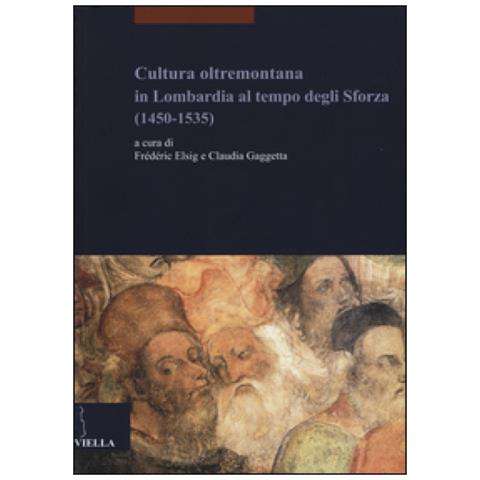 F. Elsig - Cultura oltremontana in Lombardia al tempo degli Sforza (1450-1535) - Foto 2
