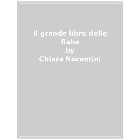 Chiara Nocentini, Franca Trabacchi - Il Grande Libro Delle Fiabe. Ediz. A Colori - Foto 1