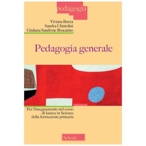 Viviana Burza, Sandra Chistolini, Giuliana Sandrone Buscarino - Pedagogia Generale Per L'insegnamento Nel Corso Di Laurea In Scienze Della Formazione Primaria. Nuova Ediz. - Foto 1