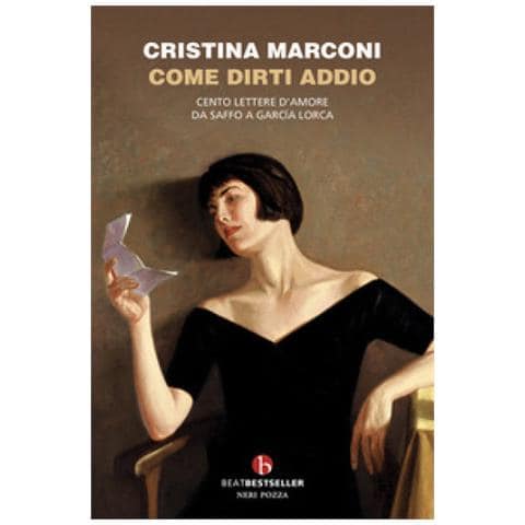 Cristina Marconi - Come Dirti Addio. Cento Lettere D'amore Da Saffo A Garcia Lorca - Foto 1