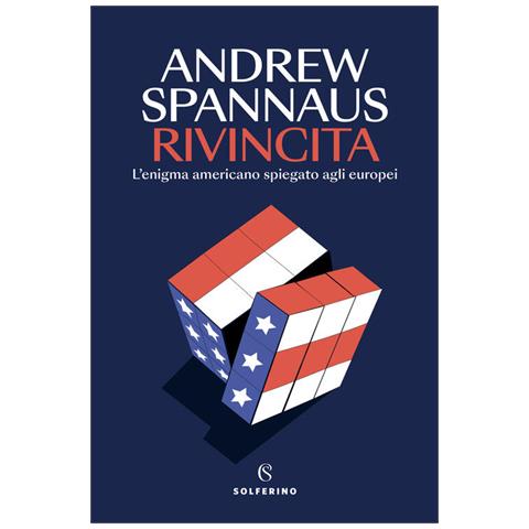 Andrew Spannaus - Rivincita. L'enigma americano spiegato agli europei - Foto 1