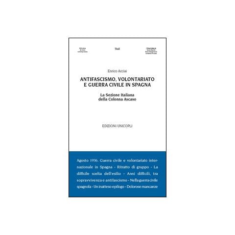 Enrico Acciai - Antifascismo, volontariato e guerra civile in Spagna. La sezione italiana della Colonna Ascaso - Foto 1