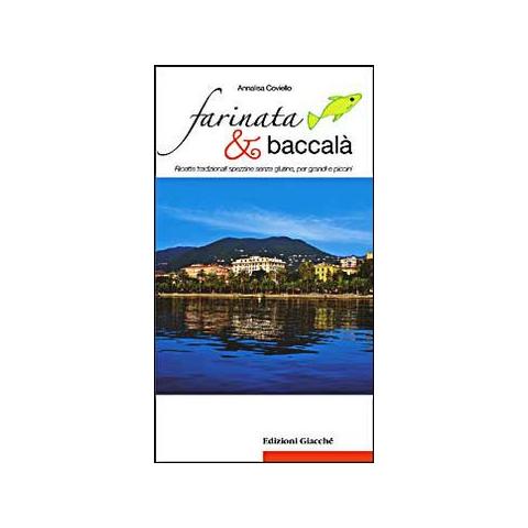 Annalisa Coviello - Farinata & baccalà. Ricette tradizionali spezzine senza glutine, per grandi e piccini - Foto 1