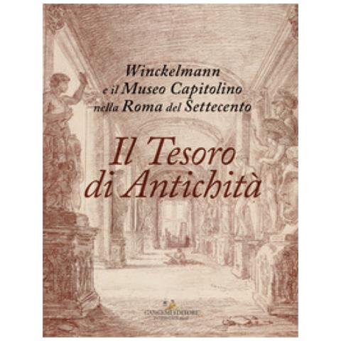 Eloisa Dodero - Il tesoro di antichità. Winckelmann e il Museo Capitolino nella Roma del Settecento. Catalogo della mostra (Roma, 7 dicembre 2017-22 aprile 2018) - Foto 1