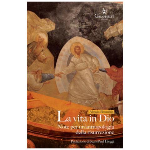 Alessia Brombin - La Vita In Dio. Note Per Un'antropologia Della Risurrezione - Foto 1