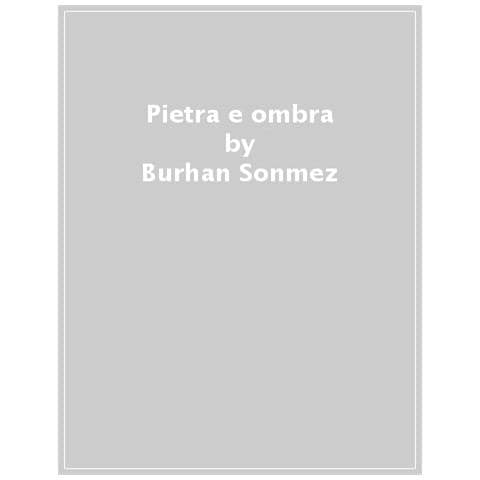 Burhan Sönmez - Pietra e ombra - Foto 1