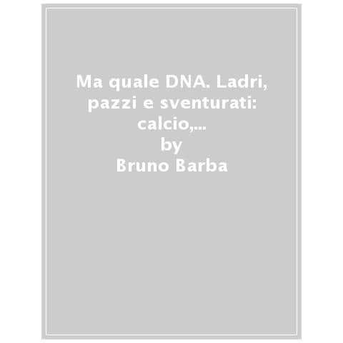 Bruno Barba - Ma Quale Dna? Il Calcio, L'antropologia E Le Trappole Dell'identità - Foto 1