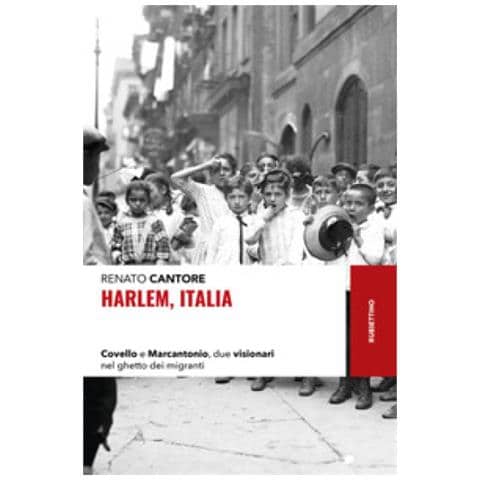Renato Cantore - Harlem, Italia. Covello E Marcantonio, Due Visionari Nel Ghetto Dei Migranti - Foto 1