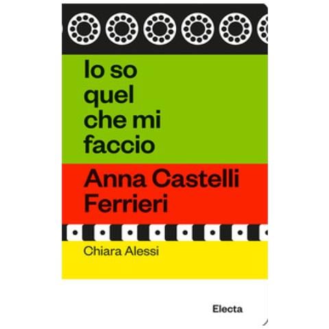 Chiara Alessi - Io So Quel Che Mi Faccio. Anna Castelli Ferrieri - Foto 1