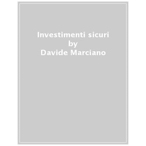Davide Marciano - Investimenti sicuri. Come proteggere il tuo patrimonio e vivere di rendita - Foto 1
