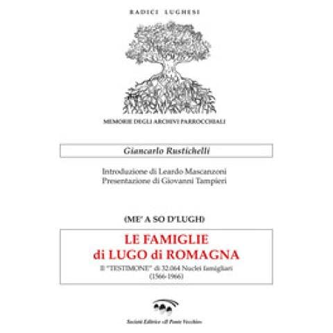 Giancarlo Rustichelli - Le Famiglie Di Lugo Di Romagna. Il «testimone» Di 32.064 Nuclei Famigliari (1566-1966) - Foto 1