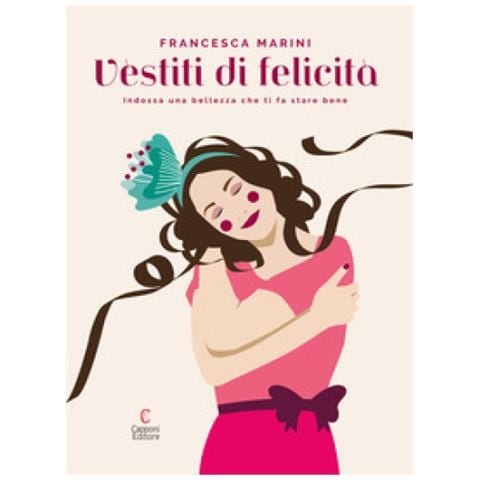 Francesca Marini - Vèstiti Di Felicità. Indossa Una Bellezza Che Ti Fa Stare Bene - Foto 1