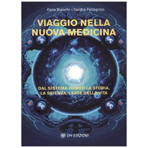 Katia Bianchi - Viaggio nella nuova medicina. Dal sistema di Hamer la storia, la scienza, l'arte della vita - Foto 2
