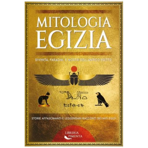 Mitologia Egizia. Divinità, Faraoni, E Mostri Dell'antico Egitto. Storie Affascinanti E Leggendari Racconti Dei Miti Egizi - Foto 1