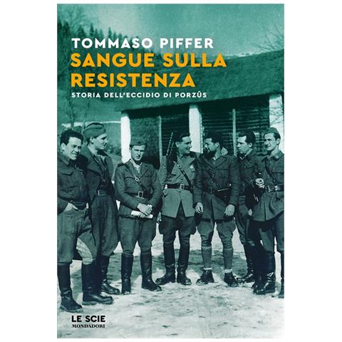Tommaso Piffer - Sangue sulla Resistenza. Storia dell'eccidio di Porzûs - Foto 1