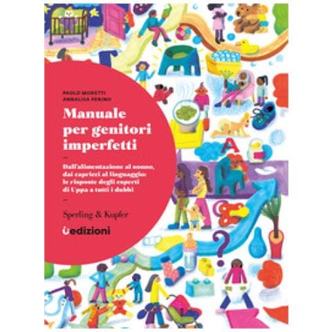Paolo Moretti - Manuale per genitori imperfetti. Dall'alimentazione al sonno, dai capricci al linguaggio: le risposte degli esperti di Uppa a tutti i dubbi - Foto 1