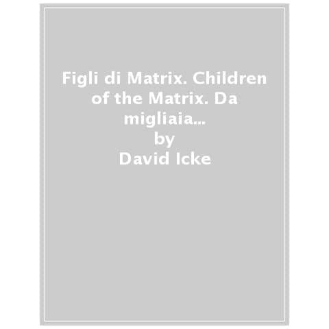 David Icke - Figli Di Matrix. Children Of The Matrix. Da Migliaia Di Anni Una Razza Proveniente Da Un'altra Dimensione Tiene Soggiogata L'umanità...agendo Sotto Ai Nostri Occhi. Nuova Ediz. - Foto 1