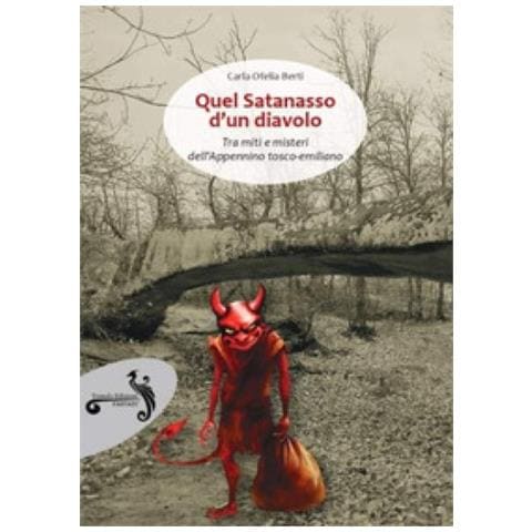 Carla Ofelia Berti - Quel Satanasso D'un Diavolo. Tra Miti E Misteri Dell'appennino Tosco-emiliano - Foto 1