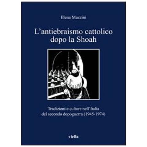 Elena Mazzini - L'antiebraismo cattolico dopo la Shoah. Tradizioni e culture nell'Italia del secondo dopoguerra (1945-1974) - Foto 3