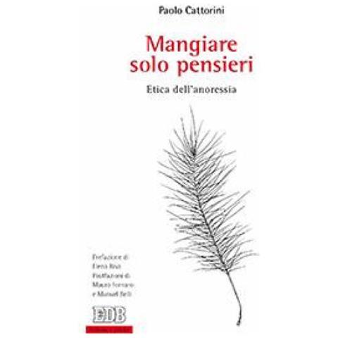 Paolo Cattorini - Mangiare solo pensieri. Etica dell'anoressia - Foto 1