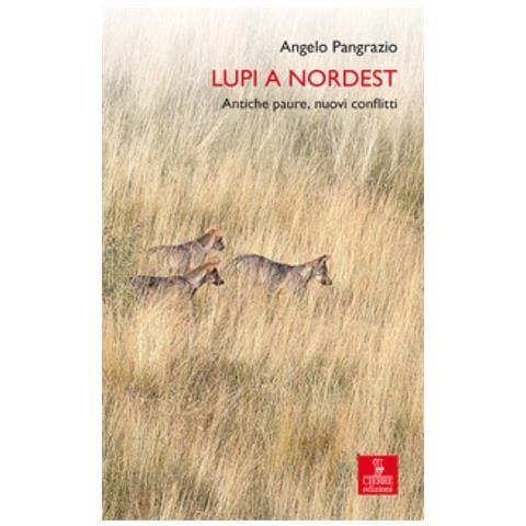 Angelo Pangrazio - Lupi A Nordest. Antiche Paure, Nuovi Conflitti - Foto 1