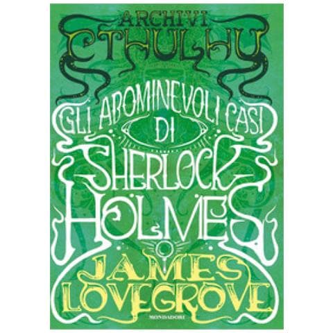 James Lovegrove - Archivi Cthulhu. Gli Abominevoli Casi Di Sherlock Holmes - Foto 1