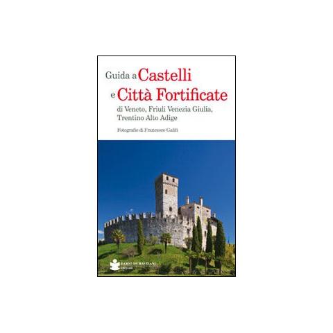 Francesco Galifi - Guida a castelli e città fortificate di Veneto, Friuli Venezia Giulia, Trentino Alto Adige - Foto 1