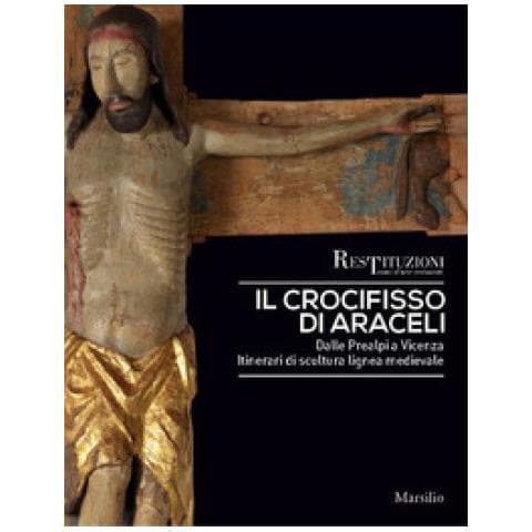 Luca Mor - Il crocifisso di Araceli. Dalle Prealpi a Vicenza. Itinerari di scultura lignea medievale. Ediz. a colori - Foto 1