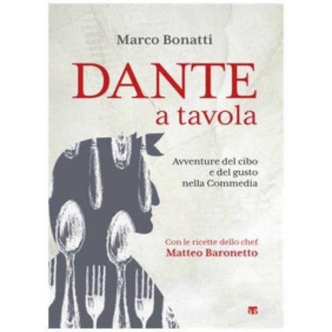 Marco Bonatti - Dante A Tavola. Avventure Del Cibo E Del Gusto Nella Commedia - Foto 1