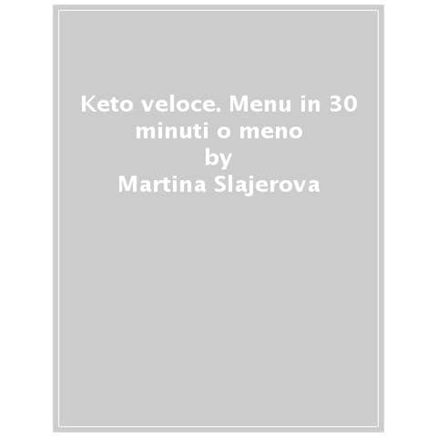 Martina Slajerova - Keto Facile & Veloce. Menu In 30 Minuti O Meno. 100 Ricette Law Carb - Foto 1