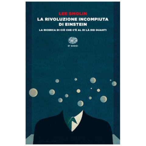 Lee Smolin - La Rivoluzione Incompiuta Di Einstein. La Ricerca Di Ciò Che C'è Al Di Là Dei Quanti - Foto 1