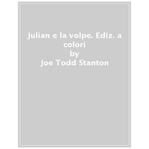 Joe Todd Stanton - Julian E La Volpe. Ediz. A Colori - Foto 1