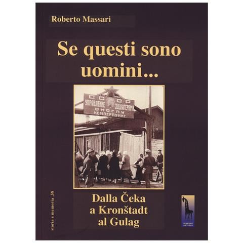 Roberto Massari - Se questi sono uomini… Dalla Ceka a Kronstadt al Gulag - Foto 1