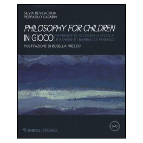 S. Bevilacqua - Philisophy for children in gioco. Esperienze di filosofia a scuola le bambine e i bambini (ci) pensano. Con DVD - Foto 2